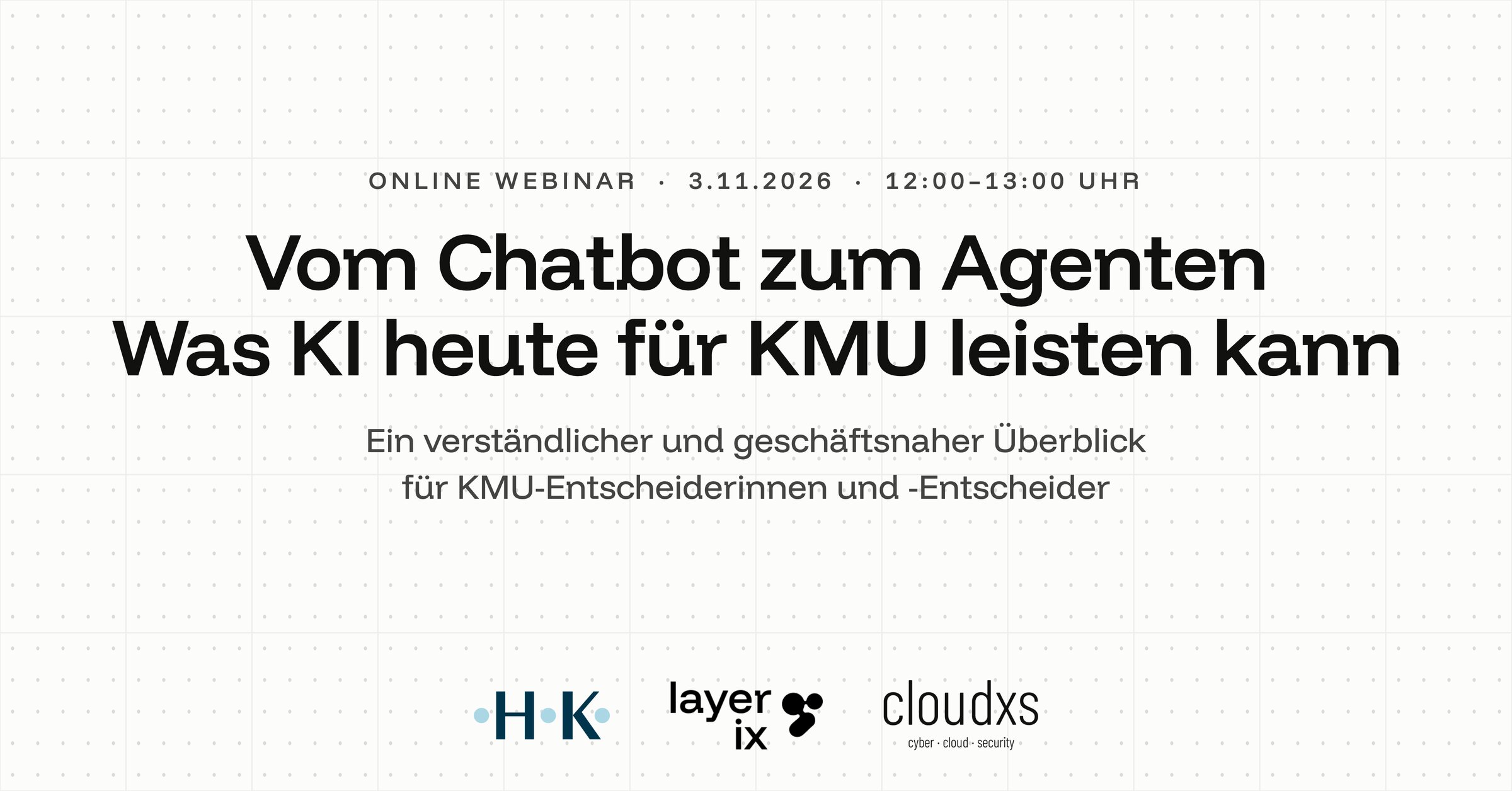 Webinar-Cover: Vom Chatbot zum Agenten – Was KI heute für KMU leisten kann. Online-Webinar, Dienstag, 3. November 2026, 12.00–13.00 Uhr. Mit Layer Nine, HKGR und cloudxs.